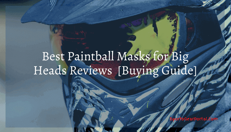Best Paintball Masks for Big Heads