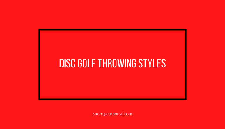 disc golf throwing styles